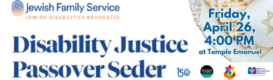 Disability Justice Passover SederFriday April 26 from 400-530 p.m.Temple Emanuel 51 Grape Street Denver CO 80220