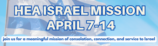 HEA Israel Mission April 7-14 We invite you to join us for a meaningful mission of consolation connection and service to Israel. The 6-day program will include 3 main components Understanding the reality on the ground from military humanitarian and other perspectives. Joining with local communities and leaders to appreciate their suffering and heroism while volunteering in solidarity with Israelis on the ground. Personal connection and spiritual reflection in preparation for participants to return and share their depth of perspective widely with their home communities.