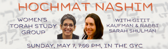 Hochmat Nashim Womens Torah Study Group Upcoming Sessions 1. Sunday May 7 2023 16 Iyyar 5783 700 PM - 830 PM GYC