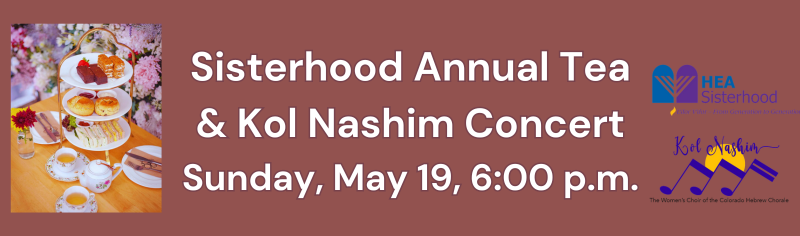 Sisterhood Annual Tea & Kol Nashim Concert Sunday, May 19, 2024 • 11 Iyyar 5784 6:00 PM - 8:00 PM Edit Event Info Join Kol Nashim, the women's choir of the Colorado Hebrew Chorale, and Unity Project Colorado Springs singers for an evening of inspiring music celebrating the culmination of two years of conversation and song the choirs shared surrounding issues of Race and Religion. In-person tickets include a post-concert reception sponsored by HEA Sisterhood. Proceeds of this concert will benefit the Jerusalem Shelter for Battered Women. 