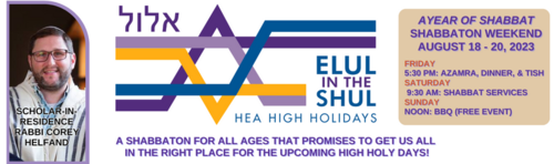 Elul in the Shul A Year of Shabbat with Scholar-in-Residence Rabbi Corey Helfand August 18 - 20
